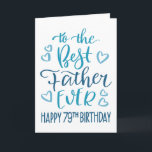 Best Father Ever 79th Birthday Typography in Blue Card<br><div class="desc">Simple but bold typography in blue tones to wish your Best Father EVER a Happy 79th Birthday. © Ness Nordberg</div>