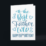 Best Father Ever 89th Birthday Typography in Blue Card<br><div class="desc">Simple but bold typography in blue tones to wish your Best Father EVER a Happy 89th Birthday. © Ness Nordberg</div>
