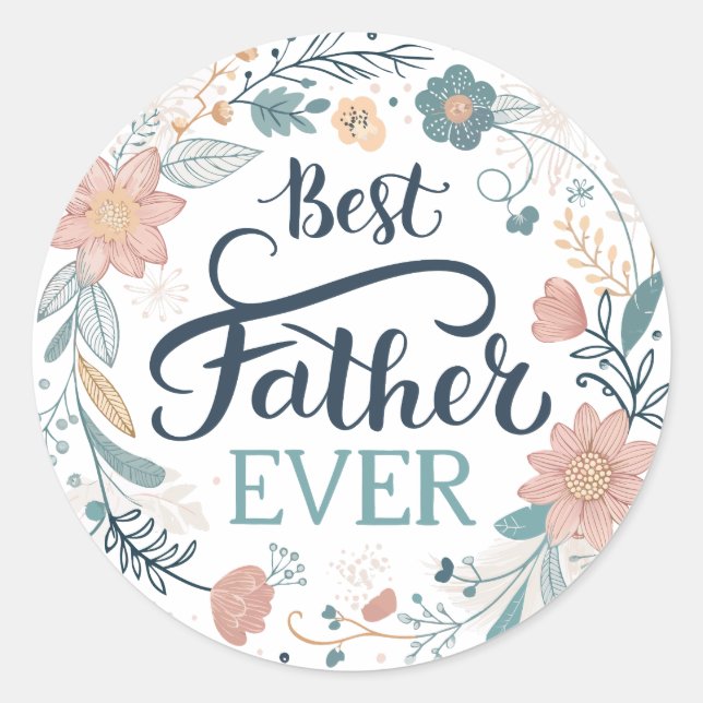 best father ever, lovely quotes  classic round sticker (Front)