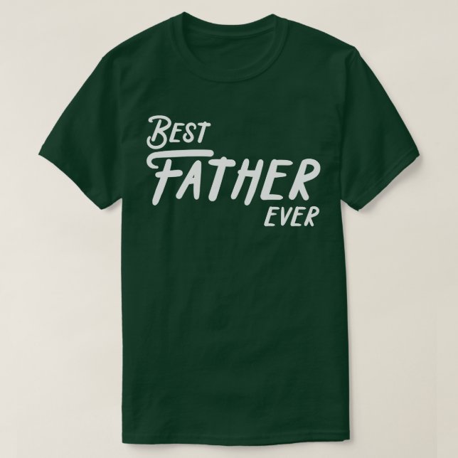 Best Father Ever  T-Shirt (Design Front)
