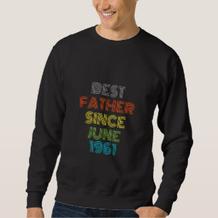 Best Father Since June 1961 Cool Present Sweatshirt