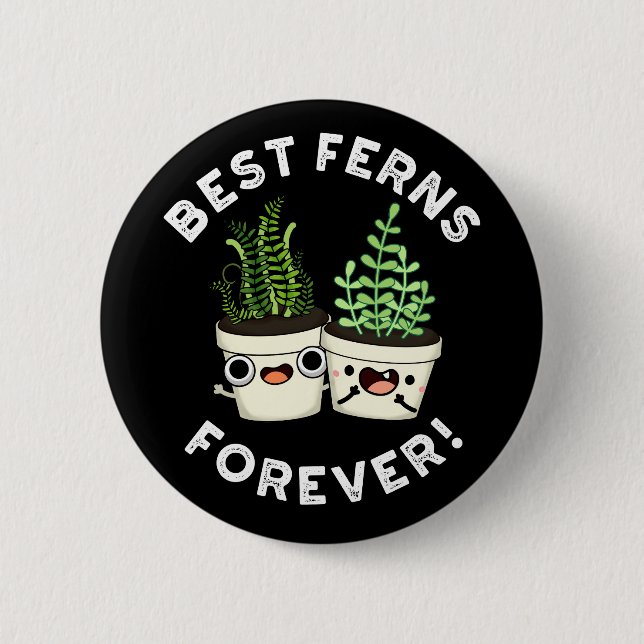 Best Ferns Forever Funny BFF Pun Dark BG 2 Inch Round Button (Front)