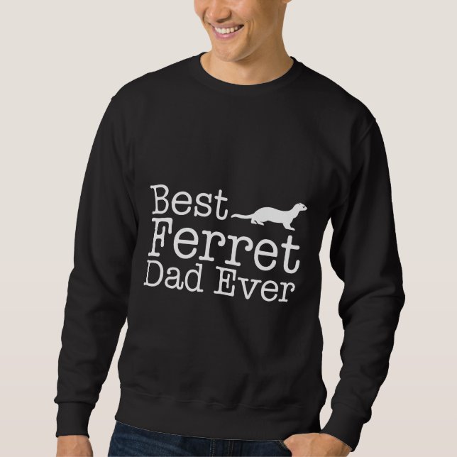 Best Ferret Dad Ever  Sweatshirt (Front)