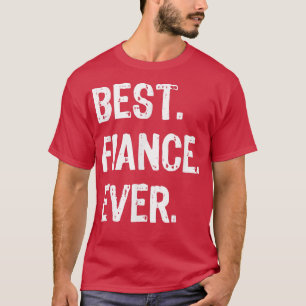 Best Fiance Ever Funny Cool  T-Shirt