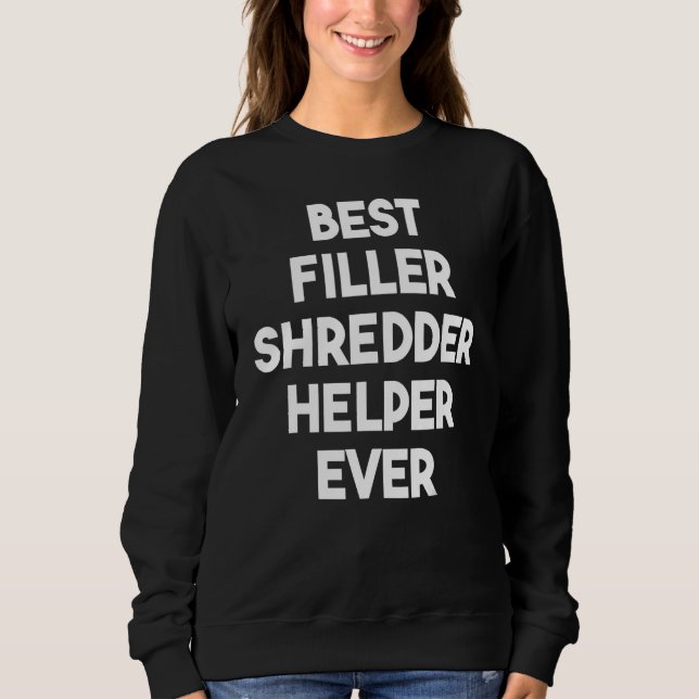 Best Filler Shredder Helper Ever Sweatshirt (Front)