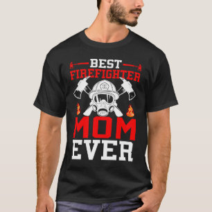 Best Firefighter Mom Ever I Firefighter  1 T-Shirt