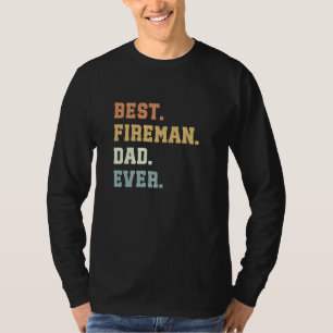 Best Fireman Dad Ever Father's Day Funny Fireman T-Shirt