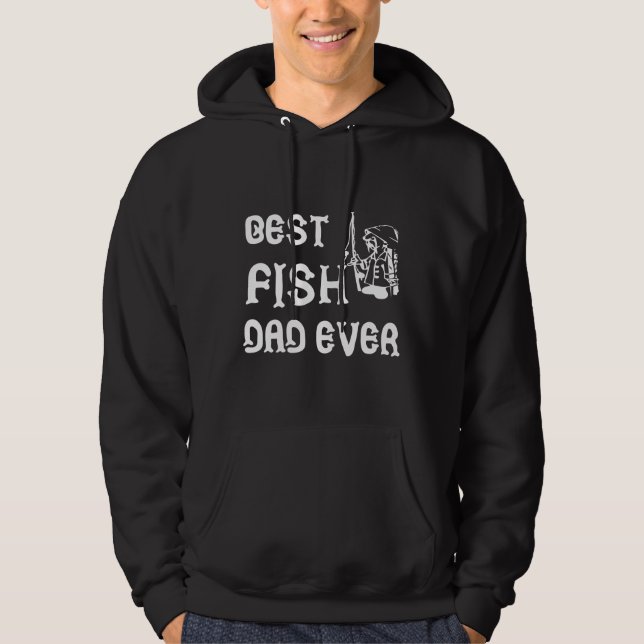 Best Fish Dad Ever 525 Hoodie (Front)