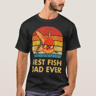 Best Fish Dad Ever Goldfish For Fish T-Shirt