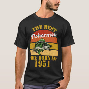 Best Fisherman Are Born in 1951 Bday Fishing T-Shirt