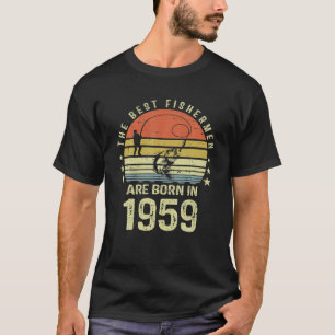 Best Fishermen Are Born In 1959 62nd Birthday T-Shirt