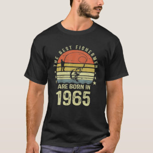 Best Fishermen Are Born In 1965 56th Birthday T-Shirt