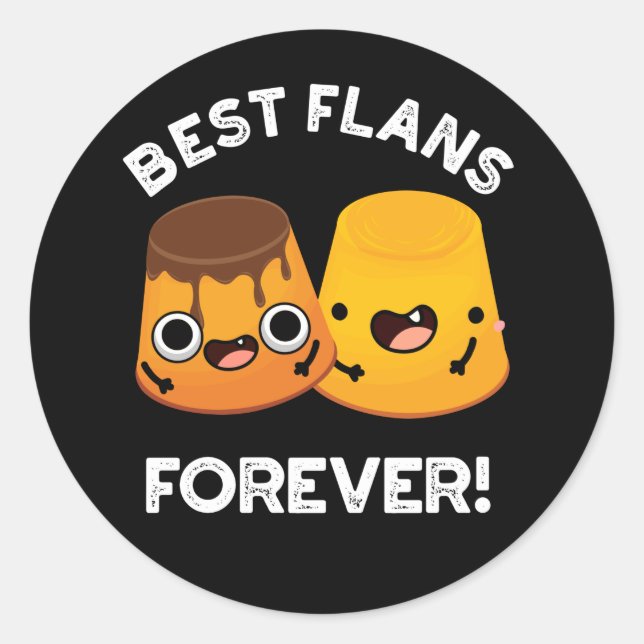Best Flans Forever Funny Friend Pun Dark BG Classic Round Sticker (Front)