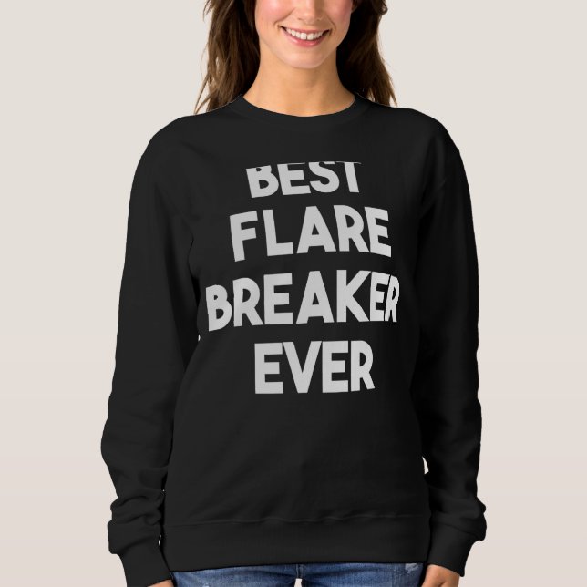 Best Flare Breaker Ever Sweatshirt (Front)