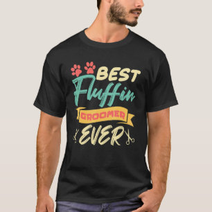 Best fluffin groomer ever dog groomer T-Shirt