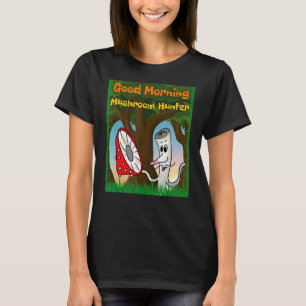 Best Forest Mushroom Hunter Sunrise Good Morning T-Shirt