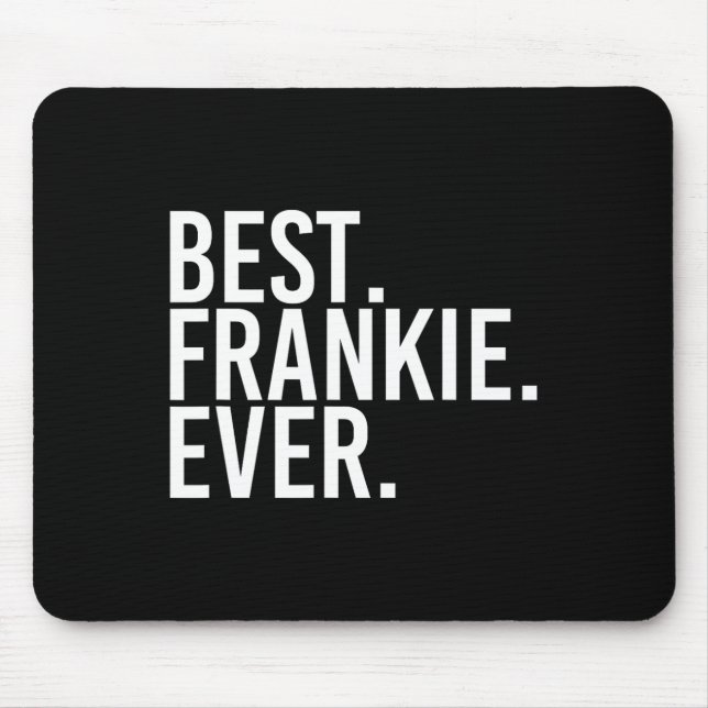 Best. Frankie. Ever. Funny Personalized Name Joke  Mouse Pad (Front)