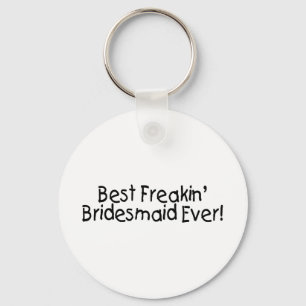 Best Freakin Bridesmaid Ever Wedding Keychain