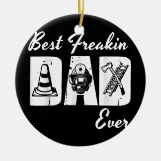 Best Freakin Fireman Dad Ever Firefighter Fireman Ceramic Ornament