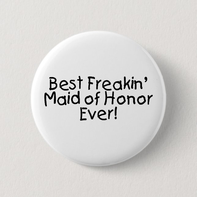 Best Freakin Maid of Honour Ever Wedding 2 Inch Round Button (Front)
