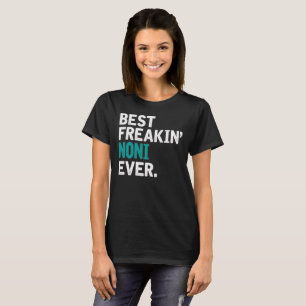 Best Freakin' Noni Ever. T-Shirt