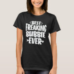 Best Freaking Bubbie Ever Funny Grandma Gift T-Shirt<br><div class="desc">Get this funny saying outfit for the best grandma ever who loves her adorable grandkids,  grandsons,  granddaughters on mother's day or christmas,  grandparents day,  Wear this to recognize your sweet grandmother!</div>