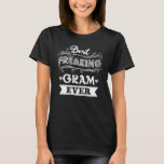 Best Freaking Gram Ever Funny Grandma Gift T-Shirt<br><div class="desc">Get this funny saying outfit for the best grandma ever who loves her adorable grandkids,  grandsons,  granddaughters on mother's day or christmas,  grandparents day,  Wear this to recognize your sweet grandmother!</div>