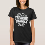 Best Freaking Granna Ever Funny Grandma Gift T-Shirt<br><div class="desc">Get this funny saying outfit for the best grandma ever who loves her adorable grandkids,  grandsons,  granddaughters on mother's day or christmas,  grandparents day,  Wear this to recognize your sweet grandmother!</div>