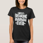 Best Freaking Mamaw Ever Funny Grandma Gift T-Shirt<br><div class="desc">Get this funny saying outfit for the best grandma ever who loves her adorable grandkids,  grandsons,  granddaughters on mother's day or christmas,  grandparents day,  Wear this to recognize your sweet grandmother!</div>