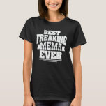 Best Freaking Mema Ever Funny Grandma Gift T-Shirt<br><div class="desc">Get this funny saying outfit for the best grandma ever who loves her adorable grandkids,  grandsons,  granddaughters on mother's day or christmas,  grandparents day,  Wear this to recognize your sweet grandmother!</div>
