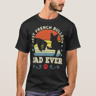 Best French Bulldog Dad Ever Funny Dog Dad Fathers T-Shirt