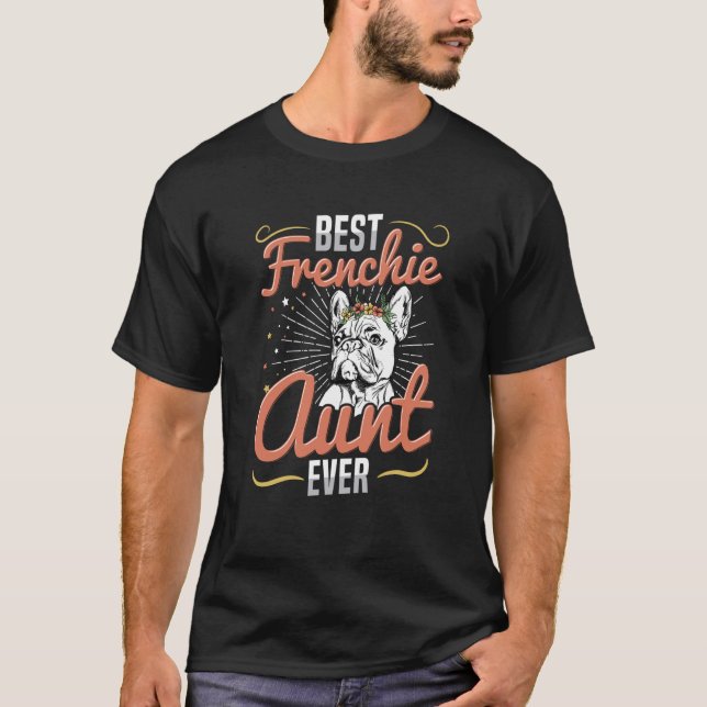 Best Frenchie Aunt Ever Quote for a Frenchie Aunt T-Shirt (Front)