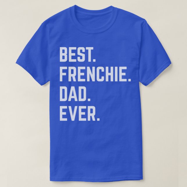 Best Frenchie Dad Ever5 T-Shirt (Design Front)