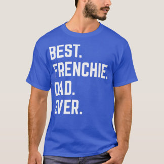 Best Frenchie Dad Ever5 T-Shirt