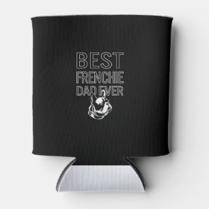 Best Frenchie Dad Ever Daddy French Bulldog Can Cooler