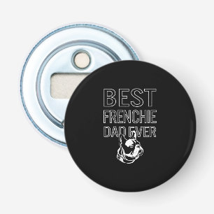 Best Frenchie Dad Ever Daddy French Bulldog Gift Bottle Opener