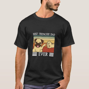 Best Frenchie Dad ever Dog Fathers Day T-Shirt