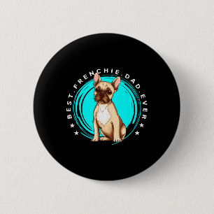 Best Frenchie Dad Ever French Bulldog Father Dog L 2 Inch Round Button