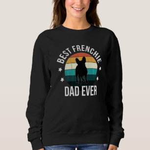 Best Frenchie Dad Ever French Bulldog Fathers Day Sweatshirt
