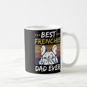Best Frenchie Dad Ever Quote For Your Frenchie Dad Coffee Mug