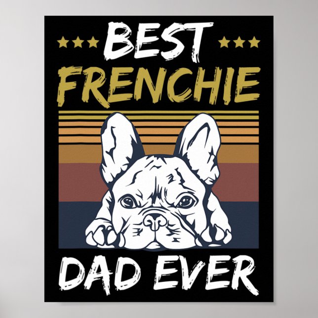Best Frenchie Dad Ever Quote For Your Frenchie Dad Poster (Front)