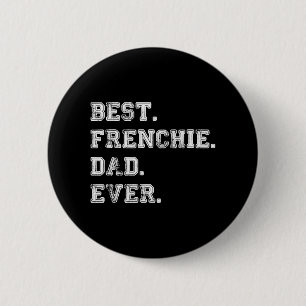 Best Frenchie Dog Dad Ever 2 Inch Round Button