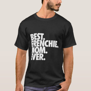 Best Frenchie Mom Ever French Bulldog     T-Shirt