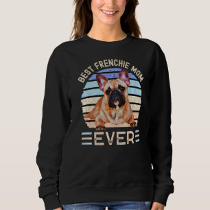 Best Frenchie Mom Ever Mother's Day French Bulldog Sweatshirt
