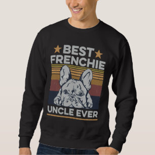 Best Frenchie Uncle Ever For Your Frenchie Uncle Sweatshirt