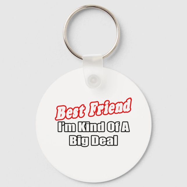 Best Friend...Big Deal Keychain (Front)
