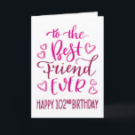 Best Friend Ever 102nd Birthday Typography in Pink Card<br><div class="desc">Simple but bold typography in pink tones to wish your Best Friend EVER a Happy 102nd Birthday. © Ness Nordberg</div>