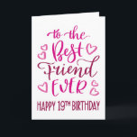 Best Friend Ever 19th Birthday Typography in Pink Card<br><div class="desc">Simple but bold typography in pink tones to wish your Best Friend EVER a Happy 19th Birthday. © Ness Nordberg</div>