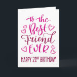 Best Friend Ever 21st Birthday Typography in Pink Card<br><div class="desc">Simple but bold typography in pink tones to wish your Best Friend EVER a Happy 21st Birthday. © Ness Nordberg</div>