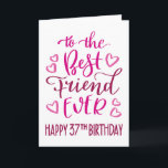 Best Friend Ever 37th Birthday Typography in Pink Card<br><div class="desc">Simple but bold typography in pink tones to wish your Best Friend EVER a Happy 37th Birthday. © Ness Nordberg</div>